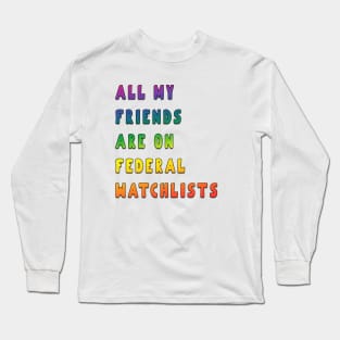 all my friends are on federal watchlists rainbow Long Sleeve T-Shirt